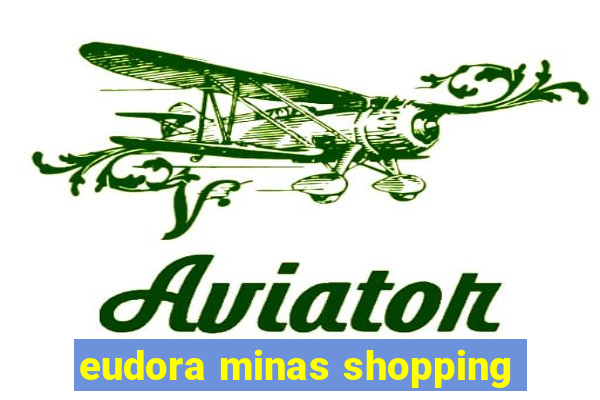 eudora minas shopping